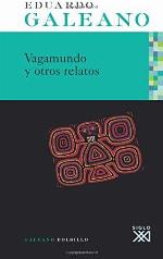 Vagamundo y otros relatos: La escuela del mundo al rev&eacute;s (Galeano Bolsillo) (Spanish Edition)