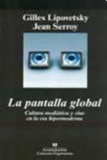 La pantalla global. Cultura mediática y cine en la era hipermoderna