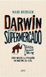 Darwin en el supermercado : cómo influye la evolución en nuestro día a día.
