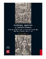 Justicias, agentes y jurisdicciones : de la monarquía hispánica a los estados nacionales (España y Américas, siglos XVI-XIX)