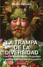 La trampa de la diversidad : cómo el neoliberalismo fragmentó la identidad de la clase trabajadora