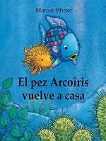El pez Arco&iacute;ris vuelve a casa (El pez Arco&iacute;ris) (Spanish Edition)