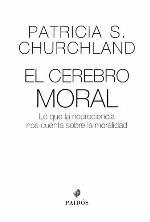 El Cerebro Moral. Lo Que La Neurociencia Nos Cuenta Sobre La Moralidad