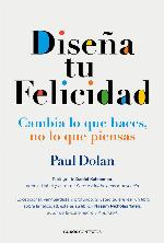 Dise©Þna tu felicidad : Cambia lo que haces, no lo que piensas