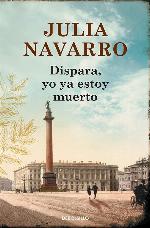 Dispara, yo ya estoy muerto / Shoot, I'm Already Dead (Julia Navarro) (Spanish Edition)