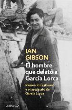 El hombre que delató a García Lorca : Ramón Ruiz Alonso y el asesinato de García Lorca
