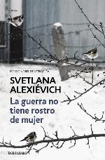 La guerra no tiene rostro de mujer/ The Unwomanly Face of War (Ensayo | Cr&oacute;nica) (Spanish Edition)