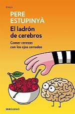 El ladr&oacute;n de cerebros. Comer cerezas con los ojos cerrados (Ensayo | Ciencia) (Spanish Edition)