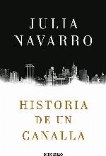 Historia de un canalla / Story of a Sociopath: A Novel (Julia Navarro) (Spanish Edition)