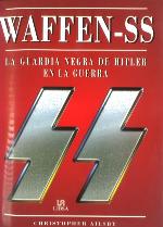 Waffen-SS : La Guardia Negra de Hitler en la Guerra