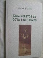 Diez relatos de Goya y su tiempo (Narrativa) (Spanish Edition)