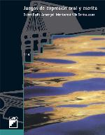 Juegos de expresión oral y escrita : la gestión de la interacción en el aula paso a paso