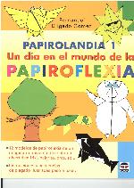 Papirolandia. 1, Un día en el mundo de la papiroflexia