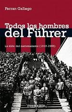 Todos los hombres del F&uuml;hrer: La &eacute;lite del nacionalismo (1919-1945) (Ensayo | Historia) (Spanish Edition)