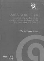 Justicia en línea : la regulación jurídica de las comunicaciones electrónicas y su aplicación en el ámbito judicial