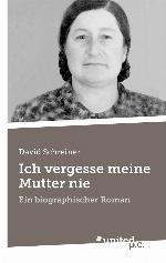 Ich vergesse meine Mutter nie Ein biographischer Roman