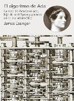 El algoritmo de Ada  La vida de Ada Lovelace, hija de lord Byron y pionera de la era informática