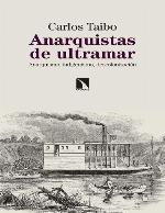 Anarquistas de ultramar. Anarquismo, indigenismo, descolonización