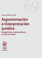 Argumentación e interpretación jurídica : escepticismo, intencionalismoy constructivismo