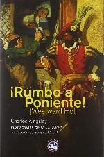 &iexcl;Rumbo a Poniente!: O los viajes y aventuras de Sir Amyas Leigh, caballero de Burrough, en el condado de Devon, durante el reinado de su m&aacute;s ... (Literatura Rey Lear) (Spanish Edition)