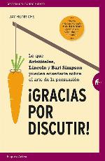 Gracias por discutir: Lo que Arist&oacute;teles, Lincoln y los Simpson pueden ense&ntilde;arte sobre el arte de la persuasi&oacute;n (Gesti&oacute;n del conocimiento) (Spanish Edition)