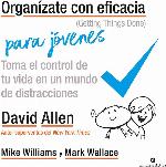 Organ&iacute;zate con eficacia para j&oacute;venes: Toma el control de tu vida en un mundo de distracciones (Gesti&oacute;n del conocimiento) (Spanish Edition)