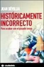 Hist&oacute;ricamente incorrecto: para acabar con el pasado &uacute;nico (Ensayo) (Spanish Edition)