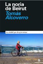 La noria de Beirut: Vida en la ciudad que siempre renace (Primera P&aacute;gina) (Spanish Edition)