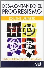 Desmontando el progresismo: la izquierda en sus cavernas (Spanish Edition)