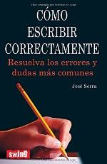 C&oacute;mo escribir correctamente: Resuelva los errores y dudas m&aacute;s comunes (Spanish Edition)