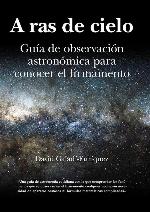 A ras de cielo: (Manual y gu&iacute;a para observar el firmamento a simple vista) (Divulgaci&oacute;n cient&iacute;fica) (Spanish Edition)