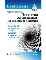 Trastorno de ansiedad-- crisis de angustia y agorafobia : el miedo a la ansiedad desbordada