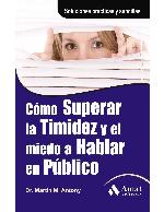 CÓMO SUPERAR LA TIMIDEZ Y EL MIEDO A HABLAR EN PÚBLICO01/01/2010