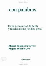 Cometer delitos con palabras : teoría de los actos de habla y funcionalismo jurídico-penal