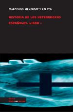 Historia de los heterodoxos españoles. Libro I