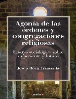 Agonía de las órdenes y congregaciones religiosas : ensayo sociológico sobre su presente y futuro