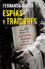 Espias y traidores: Los 25 mejores agentes dobles de la historia (Fuera de coleccion) (Fuera de colecci&oacute;n) (Spanish Edition)