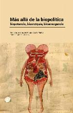 Más allá de la biopolítica : biopotencia, bioarztquía, bioemergencia