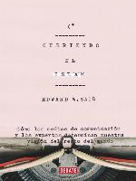Cubriendo el islam : Cómo los medios de comunicación y los expertos determinan nuestra visión del resto del mundo