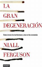 La gran degeneraci&oacute;n: C&oacute;mo decaen las instituciones y mueren las econom&iacute;as (Historia) (Spanish Edition)