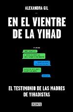 En el vientre de la yihad: El testimonio de las madres de yihadistas (Sociedad) (Spanish Edition)