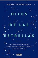 Hijos de las estrellas: Un maravilloso recorrido sobre los or&iacute;genes del universo y del ser humano (Ciencia y Tecnolog&iacute;a) (Spanish Edition)