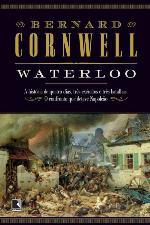 Waterloo : A História de Quatro Dias, Três Exércitos e Três Batalhas. o Confronto Que Deteve Napoleão.