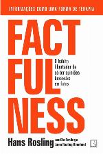 Factfulness : O Hábito Libertador de Só Ter Opiniões Baseadas Em Fatos.