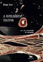 A inteligência coletiva. Por uma antropologia do ciberespaço