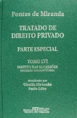 Tratado de direito privado / 56 : Parte especial Direito das sucessões, Sucessão testamentária, testamento em geral, disposições testamentárias em geral, herança e legados / atualizado por Giselda Hironaka; Paulo Lôbo.