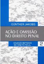Ação e omissão no direito penal : dois estudos de Günther Jakobs