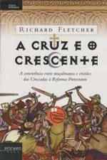 A cruz e o crescente : cristianismo e islã, de Maomé à Reforma