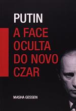 Putin A face oculta do novo Czar