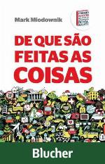 De que são feitas as coisas: As curiosas histórias dos maravilhosos materiais que formam o mundo dos humanos